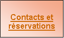 Zone de Texte: Contacts et rservations